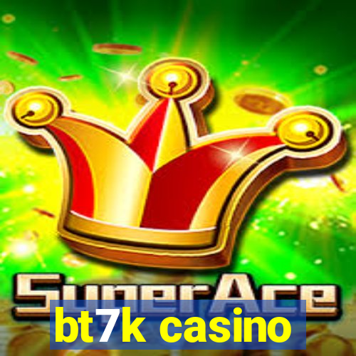 bt7k casino